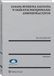 Zasada budzenia zaufania w ogólnym postępowaniu administracyjnym - Jan Chmielewski