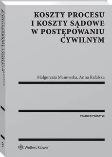 Koszty procesu i koszty sądowe w postępowaniu cywilnym - Anna Rafalska, Małgorzata Manowska
