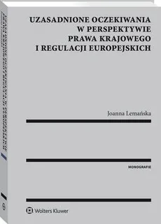 Uzasadnione oczekiwania w perspektywie prawa krajowego i regulacji europejskich - Joanna Bożena Lemańska