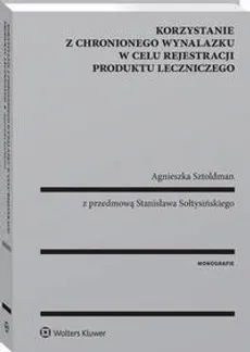 Korzystanie z chronionego wynalazku w celu rejestracji produktu leczniczego - Agnieszka Sztoldman