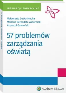 57 problemów zarządzania oświatą - Krzysztof Gawroński, Małgorzata Dutka-Mucha, Marlena Zaborniak