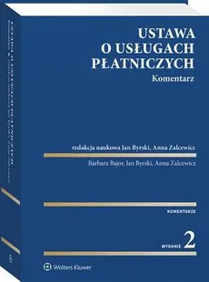 Ustawa o usługach płatniczych. Komentarz - Anna Zalcewicz, Barbara Bajor, Jan Byrski