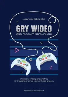 Gry wideo jako medium komunikacji - Outlet - Joanna Sikorska
