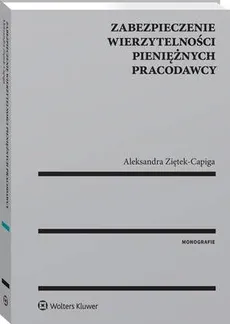 Zabezpieczenie wierzytelności pieniężnych pracodawcy - Aleksandra Ziętek-Capiga