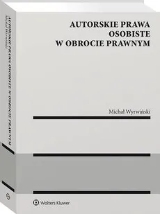Autorskie prawa osobiste w obrocie prawnym - Michał Wyrwiński