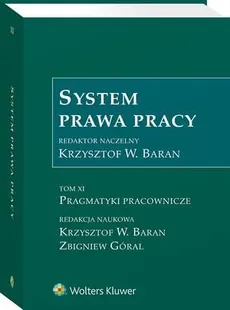 System prawa pracy. TOM XI. Pragmatyki pracownicze - Krzysztof Wojciech Baran, Zbigniew Góral