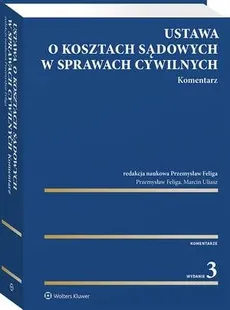 Ustawa o kosztach sądowych w sprawach cywilnych. Komentarz - Marcin Uliasz, Przemysław Feliga