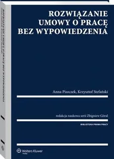 Rozwiązanie umowy o pracę bez wypowiedzenia - Anna Piszczek, Krzysztof Stefański, Zbigniew Góral