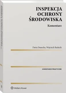 Inspekcja Ochrony Środowiska. Komentarz - Daria Danecka, Wojciech Radecki