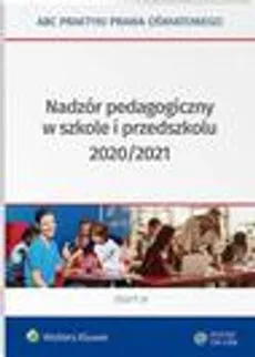 Nadzór pedagogiczny w szkole i przedszkolu 2020/2021 - Elżbieta Piotrowska-Albin, Lidia Marciniak