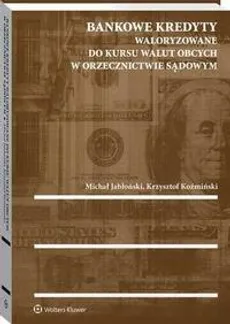 Bankowe kredyty waloryzowane do kursu walut obcych w orzecznictwie sądowym - Krzysztof Koźmiński, Michał Jabłoński