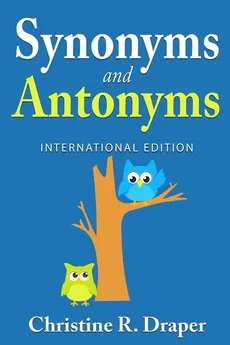Synonyms and Antonyms - Christine R Draper