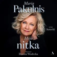 Moja nitka - Dorota Wodecka, Maria Pakulnis
