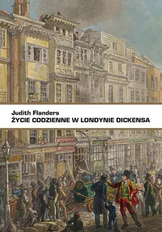 Życie codzienne w Londynie Dickensa - Outlet - Judith Flanders