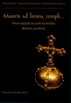 Maioris ad limina templi... - Tadeusz Gacia, Marczewski Jarosław R., Agnieszka Strycharczuk