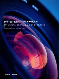 Photography: The New Basics - Graham Diprose, Jeff Robins