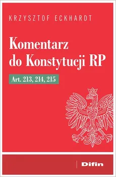 Komentarz do Konstytucji RP art. 213, 214, 215 - Krzysztof Eckhardt