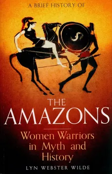 A Brief History of the Amazons - Wilde Lyn Webster