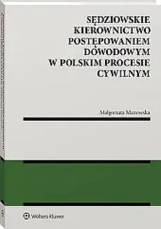 Sędziowskie kierownictwo postępowaniem dowodowym w polskim procesie cywilnym - Małgorzata Manowska