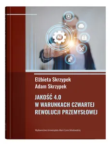 Jakość 4.0 w warunkach czwartej rewolucji przemysłowej - Adam Skrzypek, Elżbieta Skrzypek