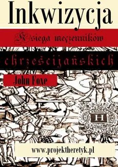 Księga męczenników chrześcijańskich. Inkwizycja - John Foxe