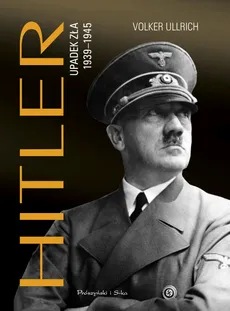Hitler. Upadek zła 1939-1945 - Ullrich Volker