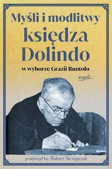 Myśli i modlitwy księdza Dolindo w wyborze Grazii Ruotolo - Ruotolo Grazia