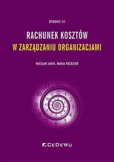 Rachunek kosztów w zarządzaniu organizacjami - Wiesław Janik, Maria Paździor