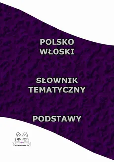 Polsko Włoski Słownik Tematyczny Podstawy - Opracowanie zbiorowe