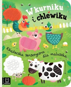 W kurniku i chlewiku Książeczka sensoryczna dla maluszka - Bogusław Michalec