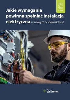 Jakie wymagania powinna spełniać instalacja elektryczna w nowym budownictwie? - Mgr Inż. Janusz Strzyżewski