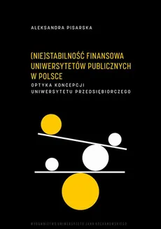 (Nie)stabilność finansowa uniwersytetów publicznych w Polsce. Optyka koncepcji uniwersytetu przedsiębiorczego - Aleksandra Pisarska