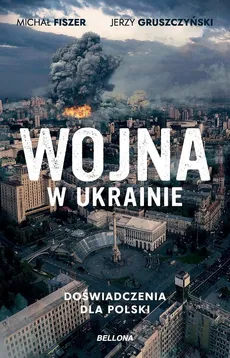 Wojna w Ukrainie Doświadczenia dla Polski - Michał Fiszer, Jerzy Gruszczyński