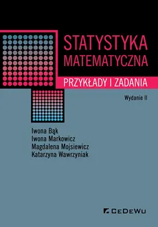Statystyka matematyczna Przykłady i zadania - Iwona Bąk, Iwona Markowicz, Magdalena Mojsiewicz, Katarzyna Wawrzyniak