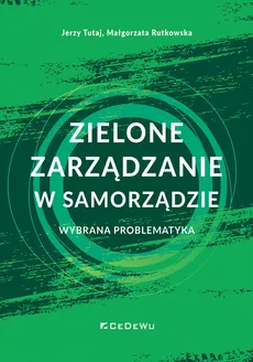 Zielone zarządzanie w samorządzie - Małgorzata Rutkowska, Jerzy Tutaj