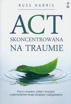 ACT skoncentrowana na traumie - Outlet - Russ Harris