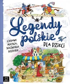 Legendy polskie dla dzieci Ciekawe miejsca, niezwykłe historie - Mariola Jarocka, Bogusław Michalec