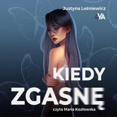 Kiedy zgasnę - Justyna Leśniewicz