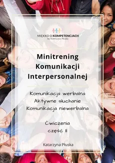 Minitrening Komunikacji Interpersonalnej. 15 ćwiczeń grupowych z omówieniem. Część II - Katarzyna Płuska