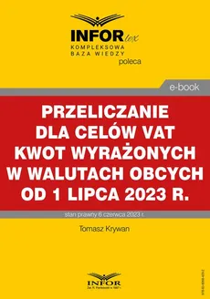 Przeliczanie dla celów VAT kwot wyrażonych w walutach obcych od 1 lipca 2023 r - Tomasz Krywan