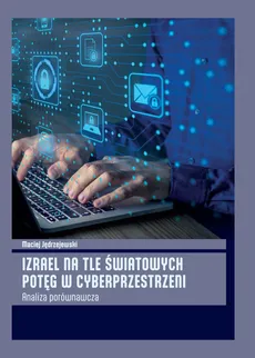 Izrael na tle światowych potęg w cyberprzestrzeni - Maciej Jędrzejewski