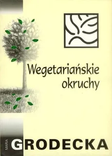 Wegetariańskie okruchy - Maria Grodecka