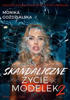 Skandaliczne życie modelek 2 - Outlet - Monika Goździalska