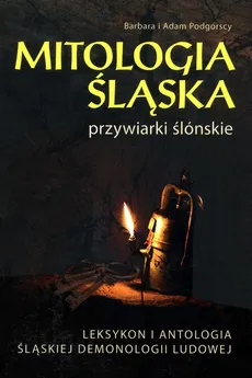 Mitologia Śląska przywiarki ślónskie - Barbara Podgórska, Adam Podgórski