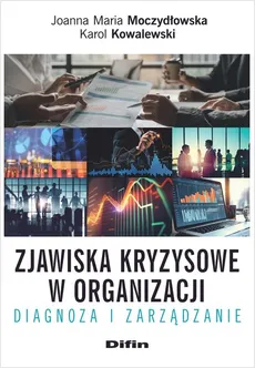 Zjawiska kryzysowe w organizacji - Karol Kowalewski, Moczydłowska Joanna M.
