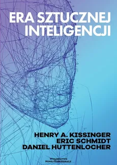 Era Sztucznej Inteligencji - Daniel Huttenlocher, Kissinger Henry A., Eric Schmidt