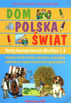 Dom Polska Świat Testy kompetencji dla klas 1-3 - Aneta Hynowska, Ewa Stolarczyk
