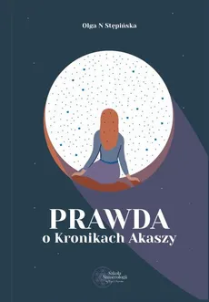 Prawda o Kronikach Akaszy - Olga N Stępińska