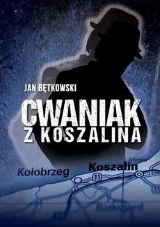 Cwaniak z Koszalina - Jan Bętkowski