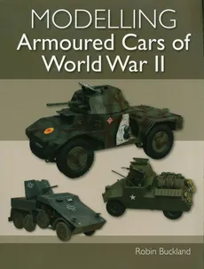 Modelling Armoured Cars of World War II - Robin Buckland
